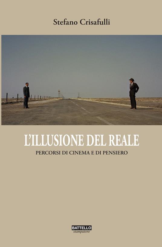 L' illusione del reale. Percorsi di cinema in chiave filosofica - Stefano Crisafulli - copertina