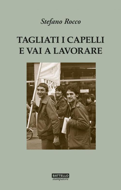 Tagliati i capelli e vai a lavorare. Gli anni '70 a Monfalcone - Stefano Rocco - copertina