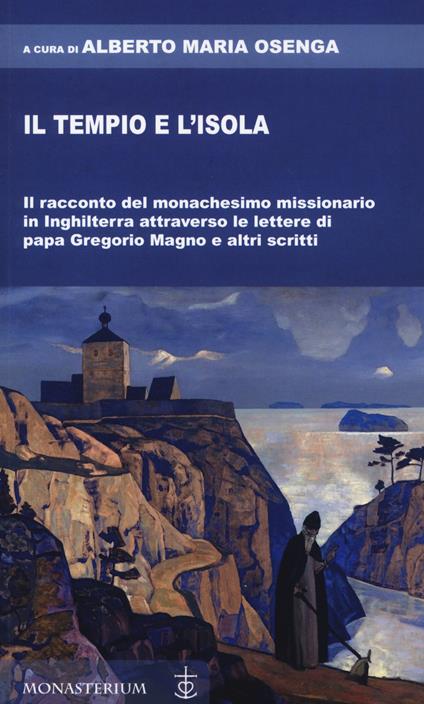 Il tempio e l'isola. Il racconto del monachesimo missionario in Inghilterra attraverso le lettere di papa Gregorio Magno e altri scritti - copertina