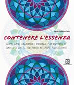 Contenere l'essenza. Scopri come, colorando i mandala, puoi entrare in contatto con il tuo mondo interiore rilassandoti