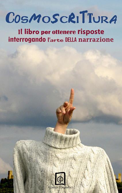 Cosmoscrittura. Il libro per ottenere risposte interrogando l'arte della narrazione - copertina