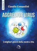 Aggredior virus. I migliori giorni della nostra vita