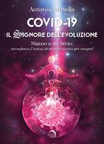 Covid-19. Il signore dell'evoluzione. Siamo a un bivio: risvegliamo l'anima altrimenti morirà per sempre!