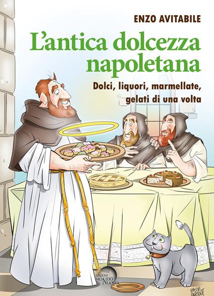 L' antica dolcezza napoletana. Dolci, liquori, marmellate, gelati di una volta - Enzo Avitabile - copertina