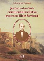 Questioni sociosanitarie e diritti femminili nell'ottica progressista di Luigi Marchesani