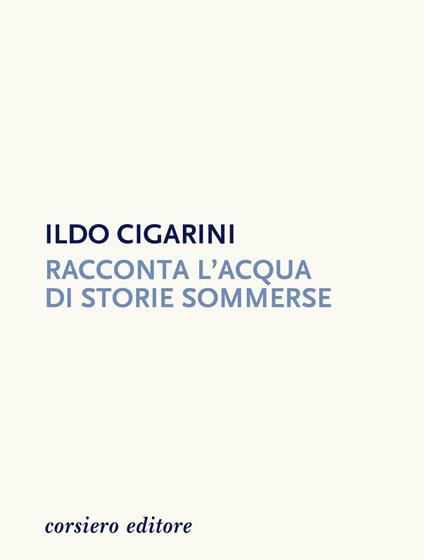 Racconta l'acqua di storie sommerse - Ildo Cigarini - copertina