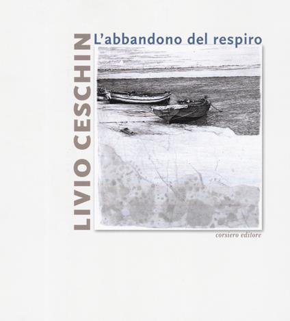 Livio Ceschin. L'abbandono del respiro. Catalogo della mostra (Castelnovo, 7 dicembre 2019-26 gennaio 2020). Ediz. a colori - Emanuele Ferrari - copertina