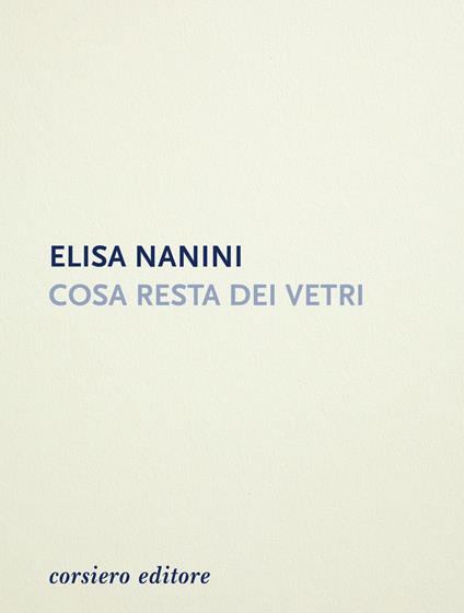 Cosa resta dei vetri - Elisa Nanini - copertina