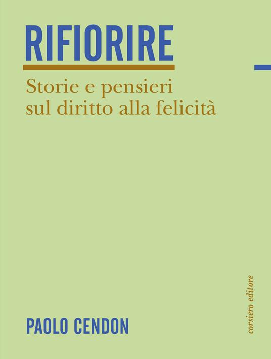 Rifiorire. Storie e pensieri sul diritto alla felicità - Paolo Cendon - copertina