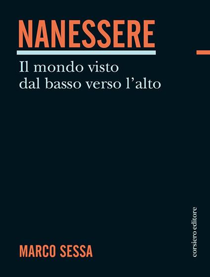Nanessere. Il mondo visto dal basso verso l'alto - Marco Sessa - copertina