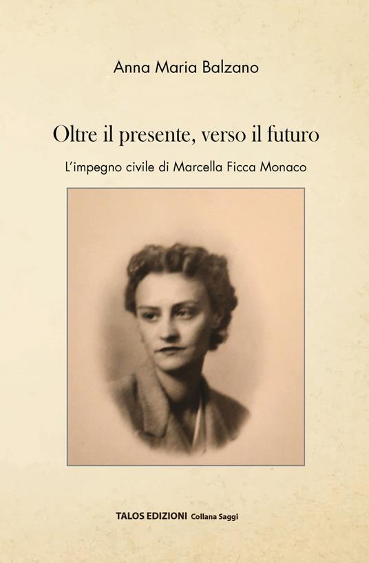 Oltre il presente, verso il futuro. L'impegno civile di Marcella Ficca Monaco - Anna Maria Balzano - copertina