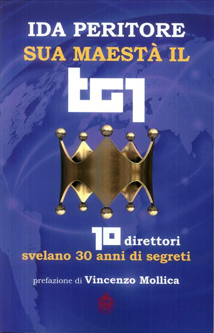 Sua maestà il tg1. 10 direttori svelano 30 anni di segreti - Ida Peritore - copertina
