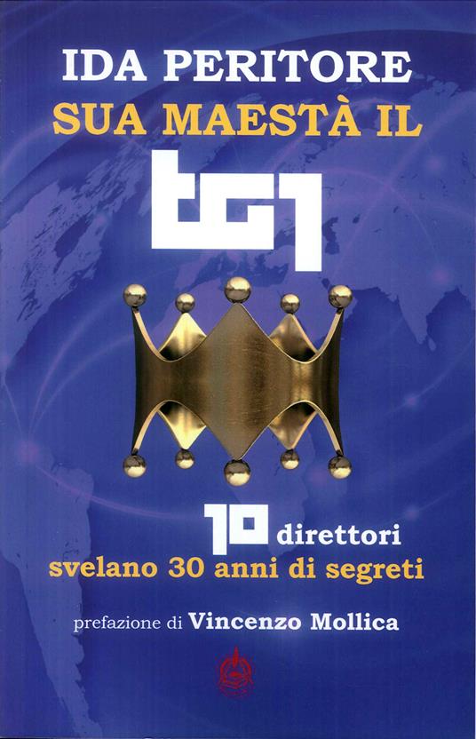 Sua maestà il tg1. 10 direttori svelano 30 anni di segreti - Ida Peritore - copertina