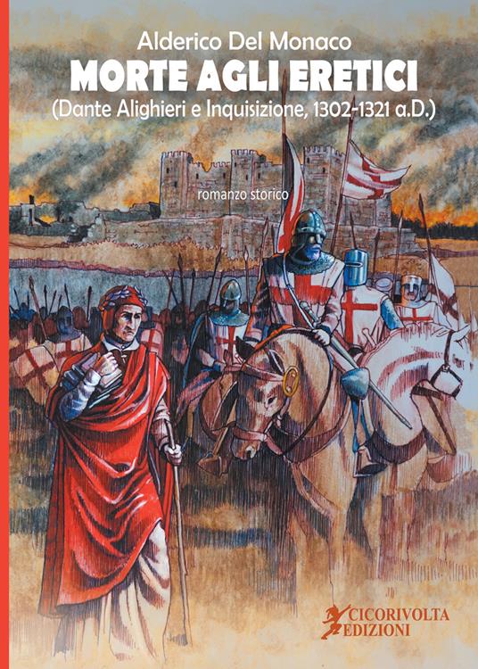Morte agli eretici. (Dante Alighieri e Inquisizione, 1302-1321 a.D.) - Alderico Del Monaco - copertina
