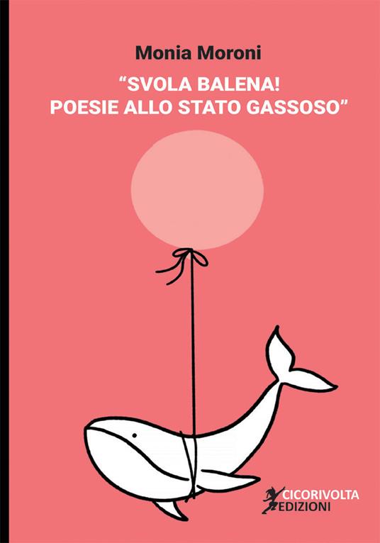 Svola balena! Poesie allo stato gassoso - Monia Moroni - copertina