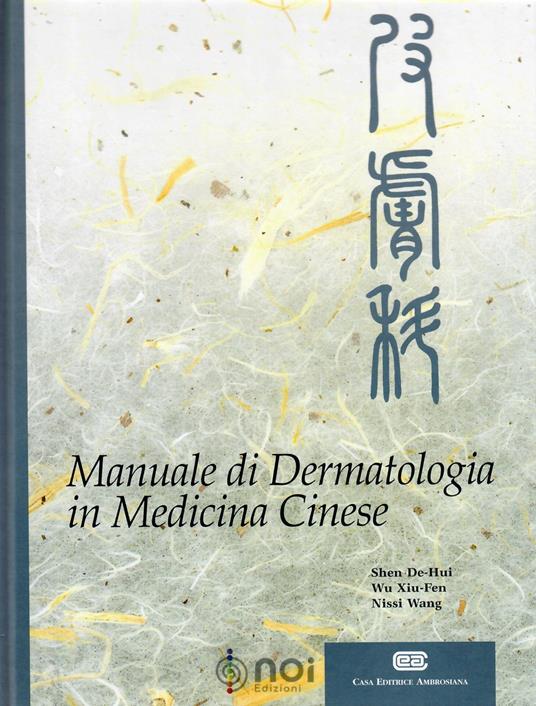 Manuale di dermatologia in medicina cinese - De-Hui Shen,Xiu-Fen Wu,Wang Nissi - copertina