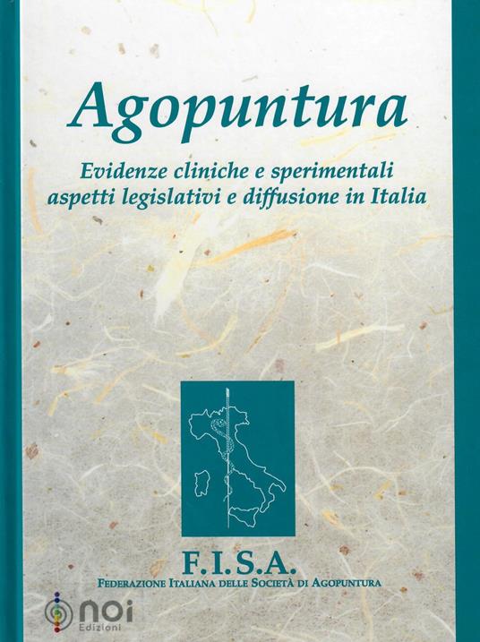 Agopuntura. Evidenze cliniche e sperimentali aspetti legislativi e diffusione in Italia - FISA. Federazione italiana delle società di agopuntura - copertina