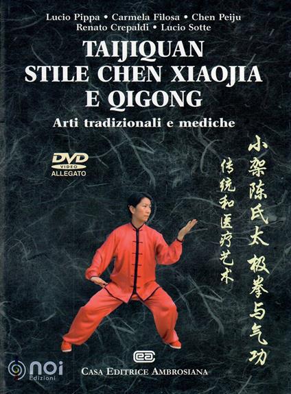 Taijiquan stile chen Xiaojia e Qicong. Arti tradizionali e mediche. Con DVD video - Lucio Pippa,Carmela Filosa,Chen Peiju - copertina