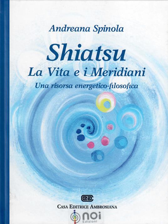 Shiatsu. La vita e i meridiani. Una visione energetico-filosofica - Andreana Spinola - copertina