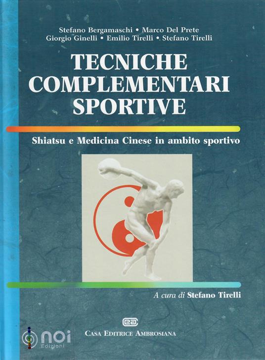 Tecniche complementari sportive. Shiatsu e medicina cinese in ambito sportivo - Stefano Bergamaschi,Marco Del Prete,Giorgio Ginelli - copertina