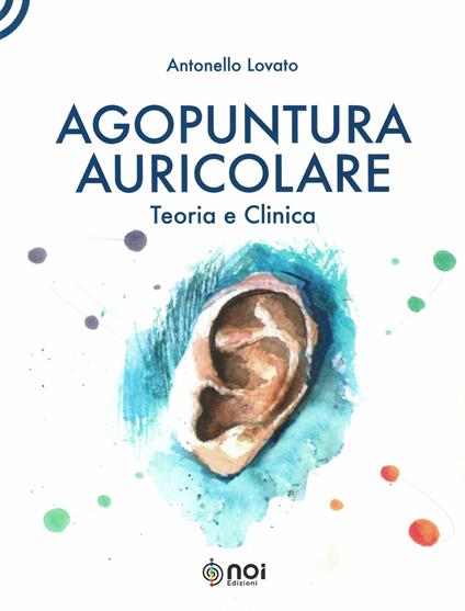 Agopuntura auricolare. Teoria e clinica - Antonello Lovato - copertina