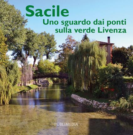 Sacile. Uno sguardo dai ponti sulla verde Livenza - Ute Sacile e Altolivenza - copertina