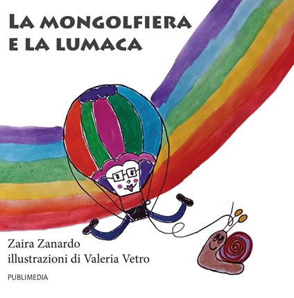 La mongolfiera e la lumaca. Ediz. illustrata - Zaira Zanardo - copertina