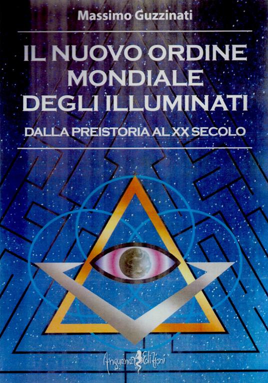Il nuovo ordine mondiale degli Illuminati. Dalla preistoria al XX secolo - Massimo Guzzinati - copertina