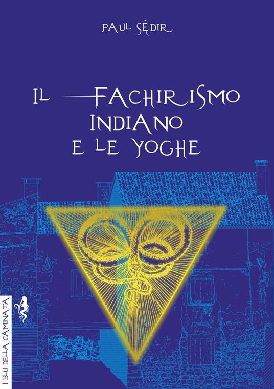 Il fachirismo indiano e le yoghe - Paul Sédir - copertina