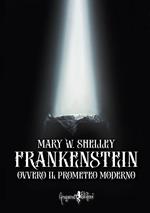 Frankenstein ovvero il Prometeo moderno. Ediz. integrale