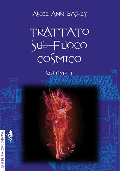 Trattato sul fuoco cosmico. Vol. 1 - Alice A. Bailey - copertina