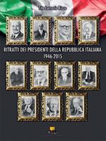 Ritratti dei Presidenti della Repubblica Italiana. 1946-2015