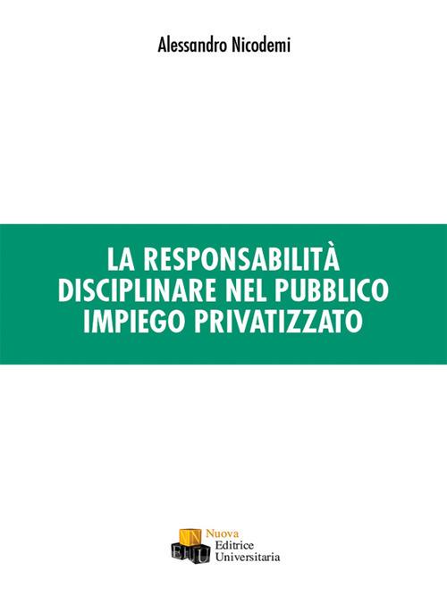 La responsabilità disciplinare nel pubblico impiego privatizzato - Alessandro Nicodemi - copertina