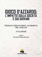 Gioco d'azzardo: l'impatto sulla società e sui giovani. Atti del Convegno (Roma, 9 aprile 2019)