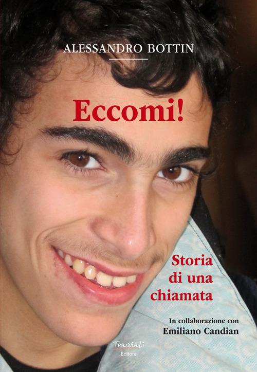 Eccomi!. Storia di una chiamata. Nuova ediz. - Alessandro Bottin - copertina