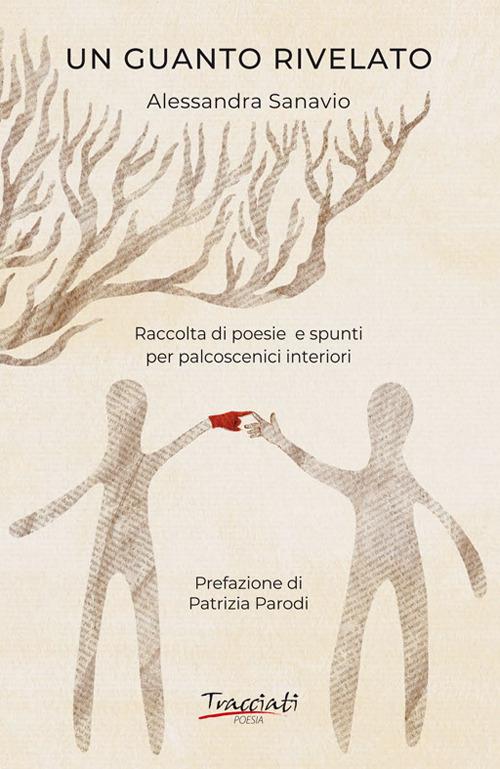 Un guanto rivelato. Raccolta di poesie e spunti per palcoscenici interiori - Alessandra Sanavio - copertina