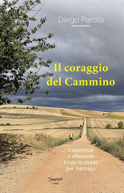 Il coraggio del Cammino. Esperienze e riflessioni lungo la strada per Santiago - Diego Parolo - copertina