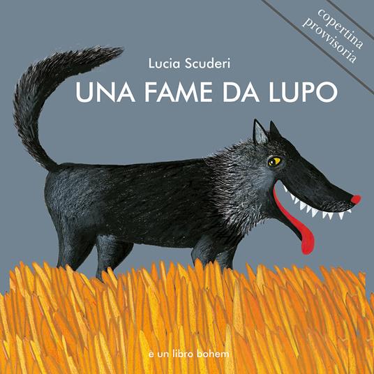 Una fame da lupo. Ediz. illustrata - Lucia Scuderi - copertina