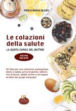 Le colazioni della salute. La giusta carica del mattino. Vol. 1