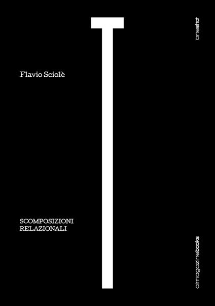Scomposizioni relazionali. T - teatro. Vol. 1 - Flavio Sciolè - copertina