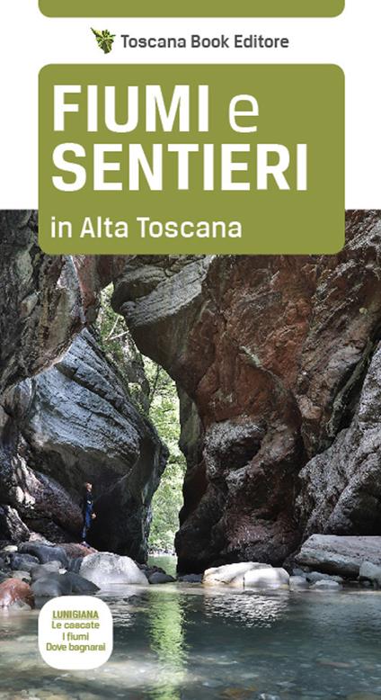 Fiumi e sentieri in Alta Toscana. Lunigiana. Le cascate, i fiumi, dove bagnarsi. - Maurizio Bardi - copertina