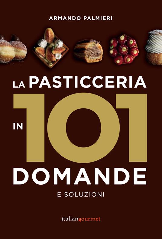 La pasticceria in 101 domande e soluzioni - Armando Palmieri - copertina