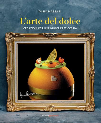 L' arte del dolce. Creazioni per una nuova pasticceria - Iginio Massari - copertina