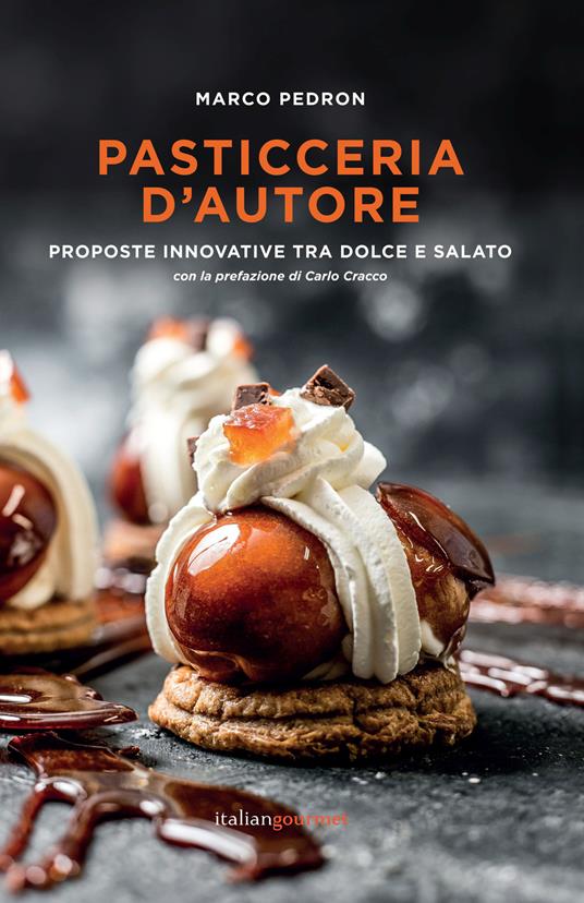Pasticceria d'autore. Proposte innovative tra dolce e salato - Marco Pedron - copertina
