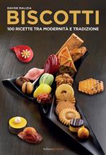 Biscotti. 100 ricette fra modernità e tradizione