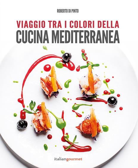 Viaggio tra i colori della cucina mediterranea - Roberto Di Pinto - copertina