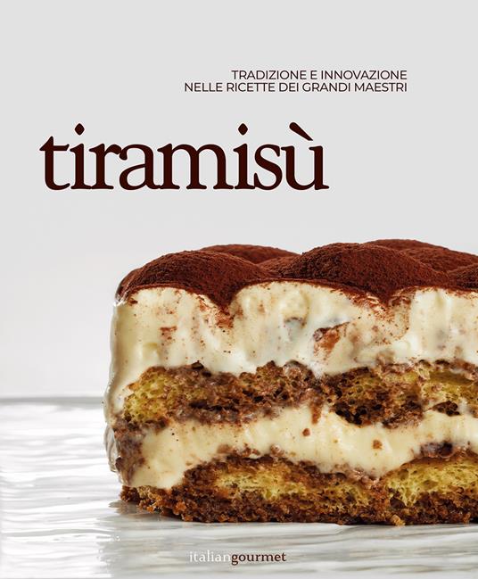 Tiramisù. Tradizione e innovazione nelle ricette dei grandi maestri - copertina