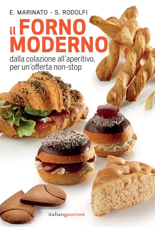 Il forno moderno. Dalla colazione all'aperitivo per un'offerta non-stop - Ezio Marinato,Simone Rodolfi - copertina