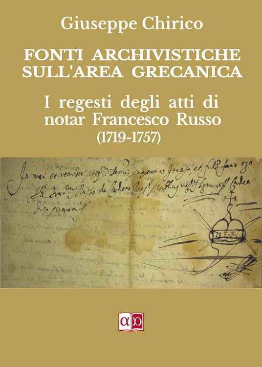 Fonti archivistiche sull'area grecanica. I regesti degli atti di notar Francesco Russo (1719-1757) - Giuseppe Chirico - copertina