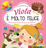 Viola è molto felice. Riconoscere le piccole gioie quotidiane. Ediz. a colori